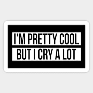 I'M PRETTY COOL BUT I CRY A LOT Magnet